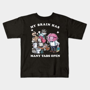 My brain has too many tabs open Kids T-Shirt